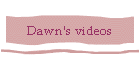 Dawn's videos